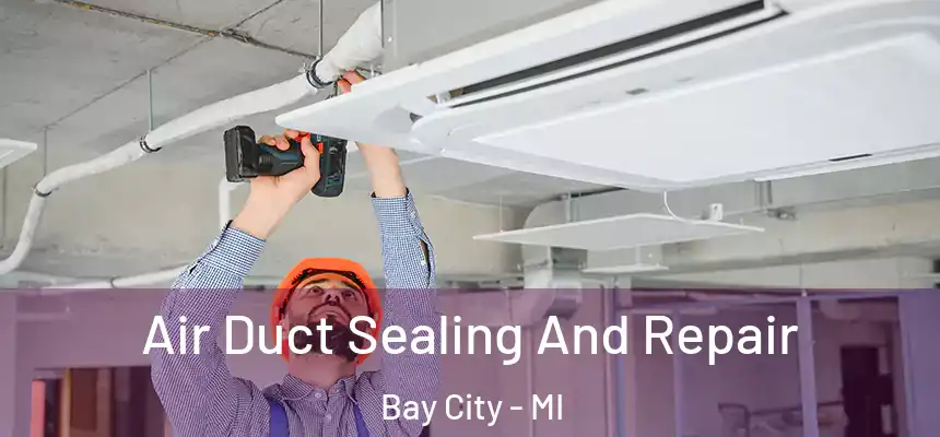  Air Duct Sealing And Repair Bay City - MI