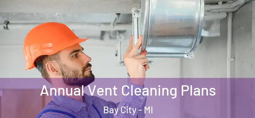  Annual Vent Cleaning Plans Bay City - MI