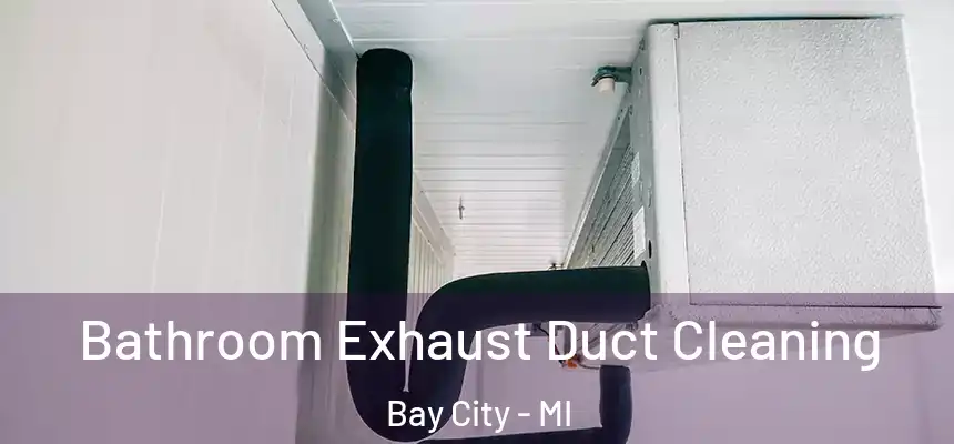 Bathroom Exhaust Duct Cleaning Bay City - MI