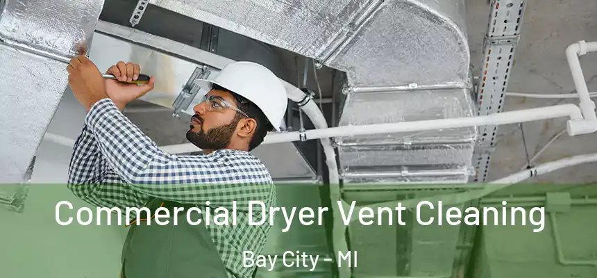 Commercial Dryer Vent Cleaning Bay City - MI