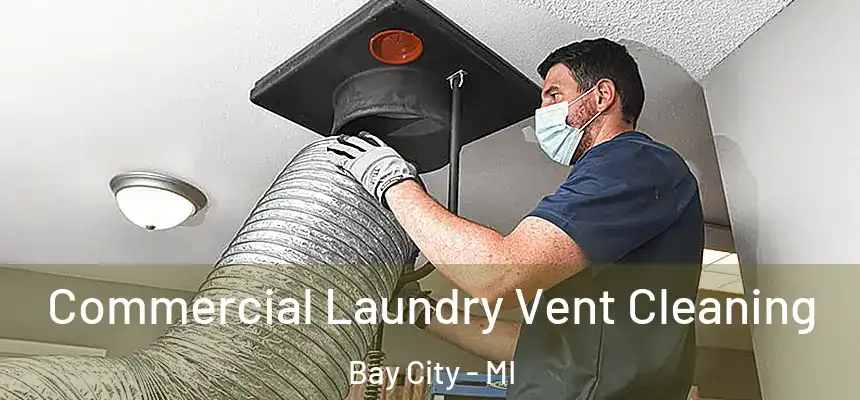  Commercial Laundry Vent Cleaning Bay City - MI
