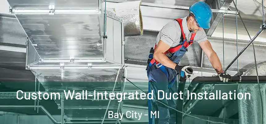  Custom Wall-Integrated Duct Installation Bay City - MI