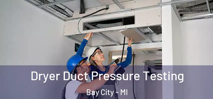  Dryer Duct Pressure Testing Bay City - MI