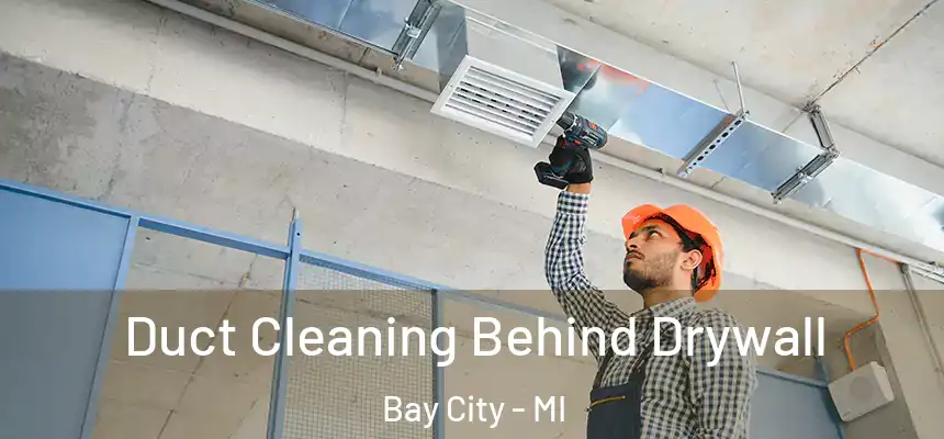  Duct Cleaning Behind Drywall Bay City - MI