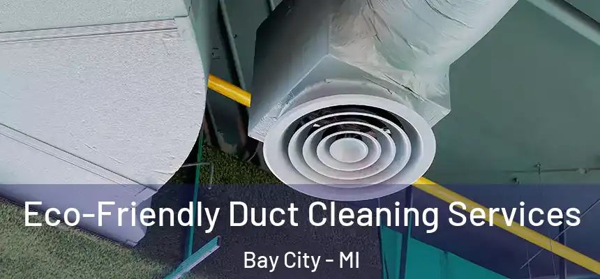  Eco-Friendly Duct Cleaning Services Bay City - MI