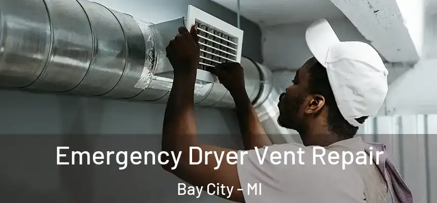  Emergency Dryer Vent Repair Bay City - MI