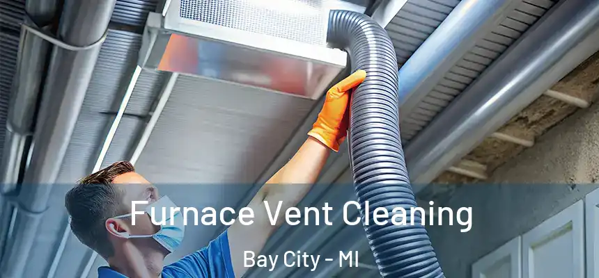  Furnace Vent Cleaning Bay City - MI