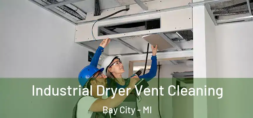 Industrial Dryer Vent Cleaning Bay City - MI