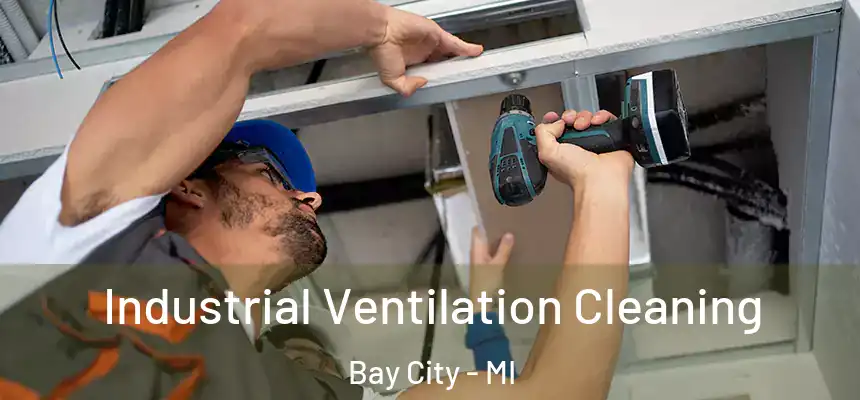  Industrial Ventilation Cleaning Bay City - MI