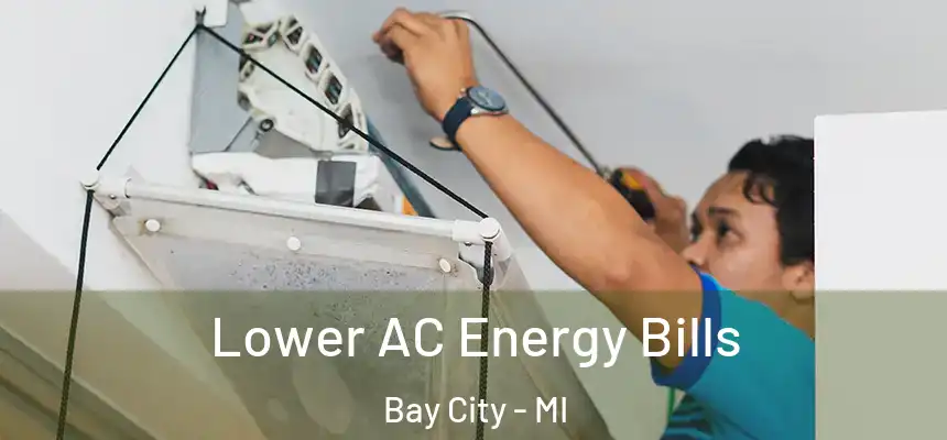  Lower AC Energy Bills Bay City - MI