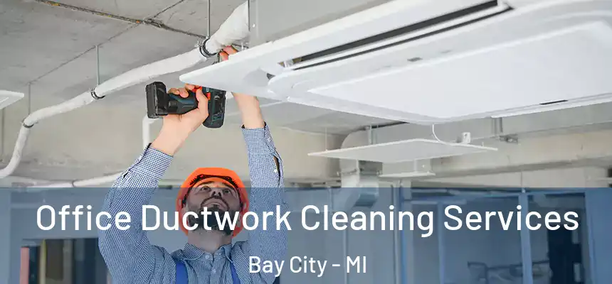  Office Ductwork Cleaning Services Bay City - MI