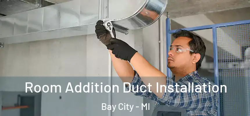  Room Addition Duct Installation Bay City - MI