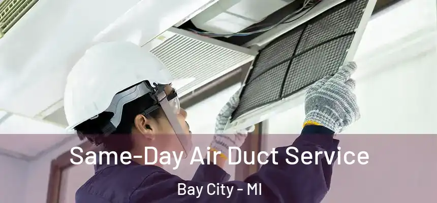  Same-Day Air Duct Service Bay City - MI