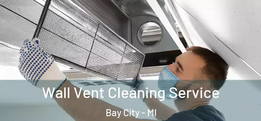  Wall Vent Cleaning Service Bay City - MI